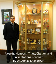 Awards, Honours, Titles, Citation and Presentations Received by Dr. Abhay Khandekar Awards, Honours, Titles, Citation and Presentations Received by Dr. Abhay Khandekar