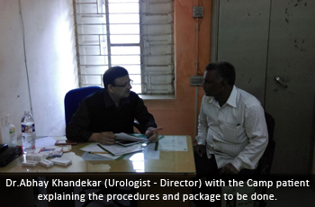 Dr.Abhay Khandekar (Urologist - Director) with the Camp patient explaining the procedures and package to be done.